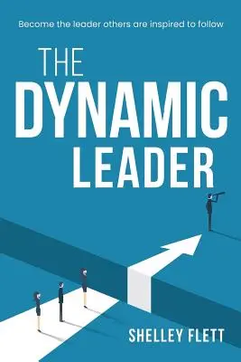 El líder dinámico: Conviértete en el líder que los demás se sienten inspirados a seguir - The Dynamic Leader: Become the leader others are inspired to follow