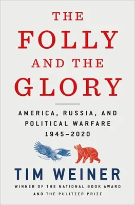 La locura y la gloria: América, Rusia y la guerra política 1945-2020 - The Folly and the Glory: America, Russia, and Political Warfare 1945-2020