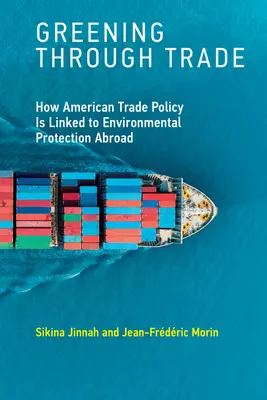 Greening Through Trade: Cómo la política comercial estadounidense está vinculada a la protección del medio ambiente en el extranjero - Greening Through Trade: How American Trade Policy Is Linked to Environmental Protection Abroad