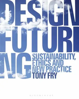 Futuro del diseño: Sostenibilidad, ética y nuevas prácticas - Design Futuring: Sustainability, Ethics and New Practice
