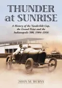 Truenos al amanecer: Historia de la Copa Vanderbilt, el Gran Premio y las 500 Millas de Indianápolis, 1904-1916 - Thunder at Sunrise: A History of the Vanderbilt Cup, the Grand Prize and the Indianapolis 500, 1904-1916