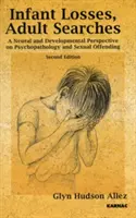 Pérdidas infantiles; búsquedas adultas - Una perspectiva neural y evolutiva de la psicopatología y los delitos sexuales - Infant Losses; Adult Searches - A Neural and Developmental Perspective on Psychopathology and Sexual Offending