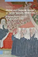 Imaginería divina y demoníaca en Tor De'specchi, 1400-1500: Las religiosas y el arte en la Roma del siglo XV - Divine and Demonic Imagery at Tor De'specchi, 1400-1500: Religious Women and Art in 15th-Century Rome