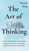 El arte de pensar con claridad: Modelos mentales para razonar, juzgar, analizar y aprender mejor. Actualice sus herramientas intelectuales. - The Art of Clear Thinking: Mental Models for Better Reasoning, Judgment, Analysis, and Learning. Upgrade Your Intellectual Toolkit.