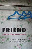 Friend: Una novela de Corea del Norte - Friend: A Novel from North Korea