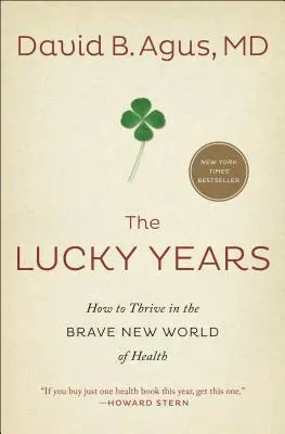 The Lucky Years: Cómo prosperar en el nuevo mundo feliz de la salud - The Lucky Years: How to Thrive in the Brave New World of Health