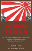 No More Tenko: My War - Life as a Japanese POW 1942 - 45 (No más Tenko: Mi guerra - La vida como prisionero de guerra japonés 1942 - 45) - No More Tenko: My War - Life as a Japanese POW 1942 - 45