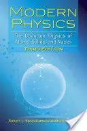 Física moderna: La física cuántica de átomos, sólidos y núcleos: Tercera Edición - Modern Physics: The Quantum Physics of Atoms, Solids, and Nuclei: Third Edition