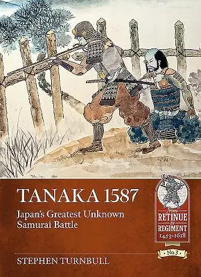 Tanaka 1587: La mayor batalla samurái desconocida de Japón - Tanaka 1587: Japan's Greatest Unknown Samurai Battle