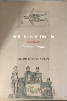 Naturaleza muerta con derrotas: Poemas escogidos - Still Life with Defeats: Selected Poems