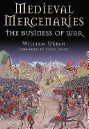 Mercenarios medievales: El negocio de la guerra - Medieval Mercenaries: The Business of War