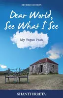 Querido Mundo Mira Lo Que Yo Veo: Mi camino vegano - Dear World See What I See: My Vegan Path