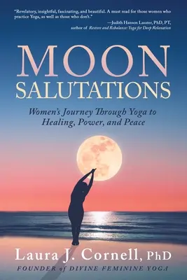 Saludos a la luna: El viaje de las mujeres a través del yoga hacia la curación, el poder y la paz - Moon Salutations: Women's Journey Through Yoga to Healing, Power, and Peace