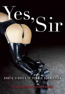 Sí, señor: Relatos eróticos de sumisión femenina - Yes, Sir: Erotic Stories of Female Submission