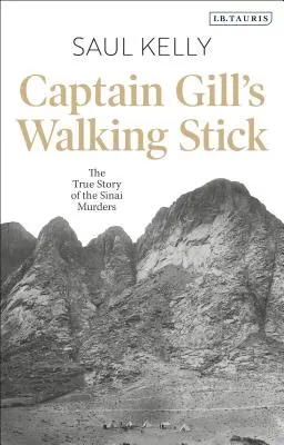 El bastón del capitán Gill: La verdadera historia de los asesinatos del Sinaí - Captain Gill's Walking Stick: The True Story of the Sinai Murders