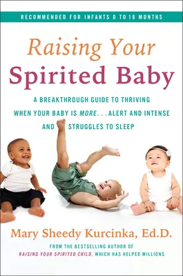 Cómo criar a tu bebé espiritista: Una guía revolucionaria para prosperar cuando tu bebé es más... alerta e intenso y le cuesta dormir - Raising Your Spirited Baby: A Breakthrough Guide to Thriving When Your Baby Is More . . . Alert and Intense and Struggles to Sleep