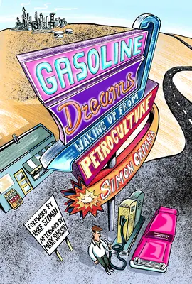 Sueños de gasolina: Despertar de la petrocultura - Gasoline Dreams: Waking Up from Petroculture