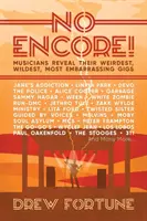 No Encore!: Musicians Reveal Their Weirdest, Wildest, Most Embarrassing Gigs (Los músicos revelan sus actuaciones más extrañas, salvajes y embarazosas) - No Encore!: Musicians Reveal Their Weirdest, Wildest, Most Embarrassing Gigs