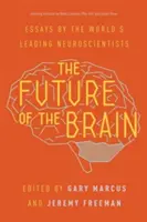 El futuro del cerebro: Ensayos de los principales neurocientíficos del mundo - The Future of the Brain: Essays by the World's Leading Neuroscientists