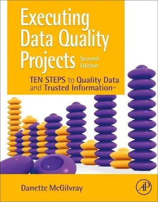 Ejecución de proyectos de calidad de datos: Diez pasos hacia los datos de calidad y la información fiable (Tm) - Executing Data Quality Projects: Ten Steps to Quality Data and Trusted Information (Tm)