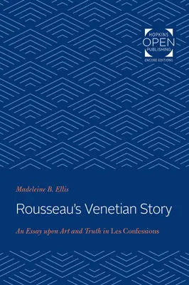 La historia veneciana de Rousseau: Un ensayo sobre el arte y la verdad en Las confesiones - Rousseau's Venetian Story: An Essay Upon Art and Truth in Les Confessions