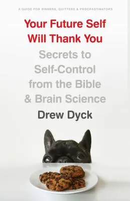 Tu yo del futuro te lo agradecerá: Los secretos del autocontrol según la Biblia y la ciencia del cerebro - Your Future Self Will Thank You: Secrets to Self-Control from the Bible and Brain Science