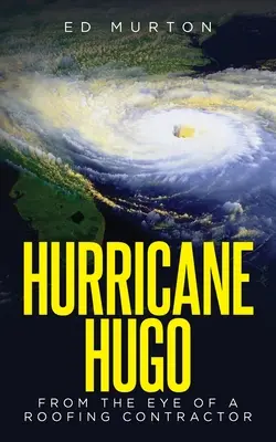 El huracán Hugo: Desde el ojo de un contratista de tejados - Hurricane Hugo: From the eye of a roofing contractor