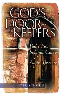 Porteros de Dios: Padre Pío, Solanus Casey y Andr Bessette - God's Doorkeepers: Padre Pio, Solanus Casey and Andr Bessette