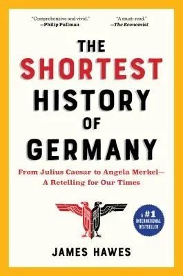 La historia más breve de Alemania: De Julio César a Angela Merkel: un relato para nuestro tiempo - The Shortest History of Germany: From Julius Caesar to Angela Merkel--A Retelling for Our Times