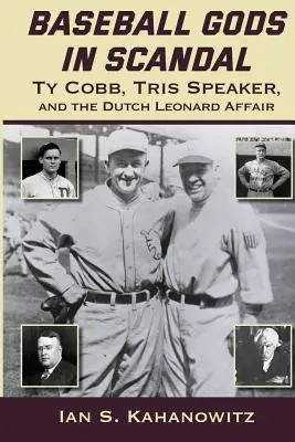 Dioses del béisbol en escándalo: Ty Cobb, Tris Speaker y el asunto Dutch Leonard - Baseball Gods in Scandal: Ty Cobb, Tris Speaker, and the Dutch Leonard Affair