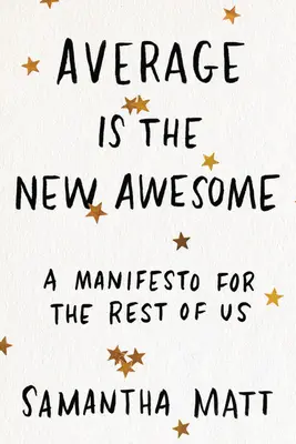 La media es lo nuevo increíble: Un manifiesto para el resto de nosotros - Average Is the New Awesome: A Manifesto for the Rest of Us