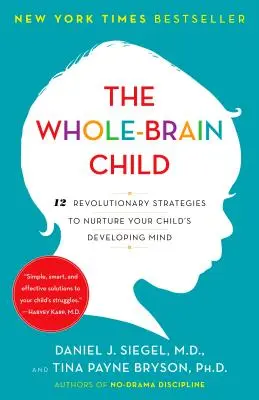 El niño todo cerebro: 12 estrategias revolucionarias para cultivar la mente en desarrollo de su hijo - The Whole-Brain Child: 12 Revolutionary Strategies to Nurture Your Child's Developing Mind