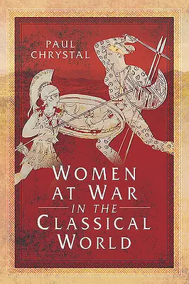 Mujeres en guerra en el mundo clásico - Women at War in the Classical World