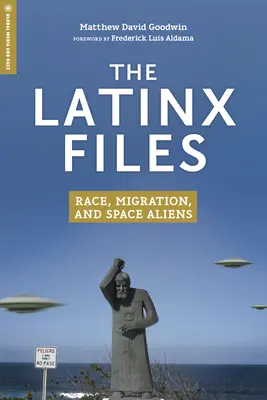 Los archivos Latinx: Raza, migración y alienígenas espaciales - The Latinx Files: Race, Migration, and Space Aliens