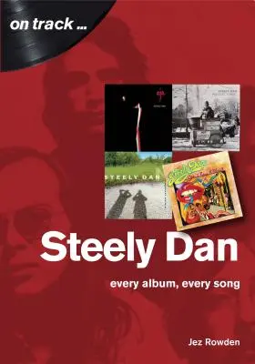 Steely Dan: La música de Walter Becker y Donald Fagen - Cada álbum, cada canción - Steely Dan: The Music of Walter Becker & Donald Fagen - Every Album, Every Song