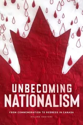 Unbecoming Nationalism: De la conmemoración a la reparación en Canadá - Unbecoming Nationalism: From Commemoration to Redress in Canada