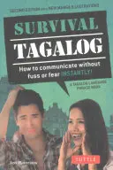 Survival Tagalog Phrasebook & Dictionary: ¡Cómo comunicarse sin problemas ni miedos al instante! - Survival Tagalog Phrasebook & Dictionary: How to Communicate Without Fuss or Fear Instantly!