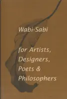 Wabi-Sabi para artistas, diseñadores, poetas y filósofos - Wabi-Sabi for Artists, Designers, Poets & Philosophers