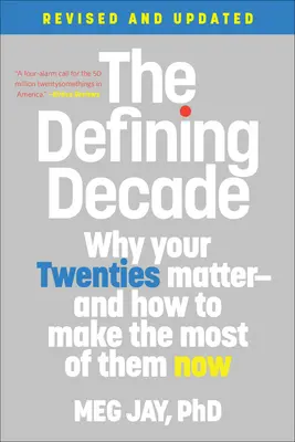 La década decisiva: Por qué son importantes los veinte años... y cómo aprovecharlos ahora al máximo - The Defining Decade: Why Your Twenties Matter--And How to Make the Most of Them Now