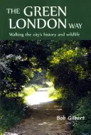 La vía verde de Londres: Caminando por la historia y la vida salvaje de la ciudad - The Green London Way: Walking the City's History and Wildlife