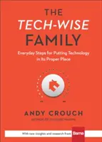 La familia sabia en tecnología: Pasos cotidianos para poner la tecnología en su sitio - The Tech-Wise Family: Everyday Steps for Putting Technology in Its Proper Place