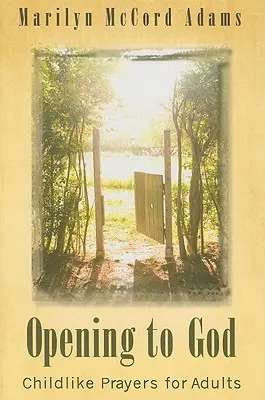 Abrirse a Dios: Oraciones infantiles para adultos - Opening to God: Childlike Prayers for Adults