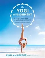 La Asignación Yogui: Un programa de 30 días para llevar la práctica y la sabiduría del yoga a tu vida cotidiana - The Yogi Assignment: A 30-Day Program for Bringing Yoga Practice and Wisdom to Your Everyday Life