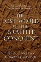 El mundo perdido de la conquista israelita: Pacto, castigo y destino de los cananeos - The Lost World of the Israelite Conquest: Covenant, Retribution, and the Fate of the Canaanites