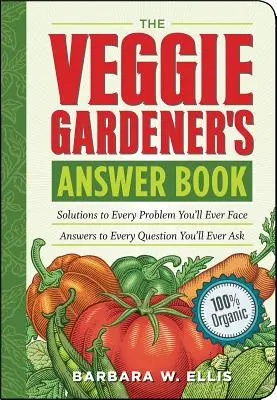 The Veggie Gardener's Answer Book: Soluciones a todos los problemas a los que te enfrentarás; respuestas a todas las preguntas que te harás. - The Veggie Gardener's Answer Book: Solutions to Every Problem You'll Ever Face; Answers to Every Question You'll Ever Ask