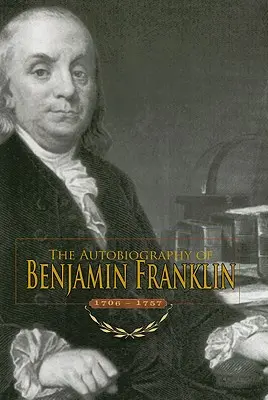 Autobiografía de Benjamin Franklin: 1706-1757 - Autobiography of Benjamin Franklin: 1706-1757