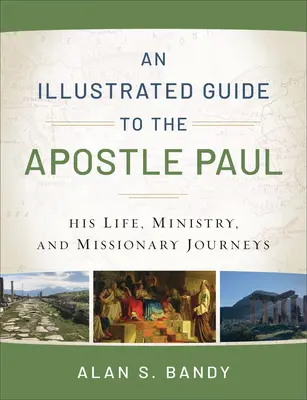 Guía ilustrada del apóstol Pablo: su vida, ministerio y viajes misioneros - An Illustrated Guide to the Apostle Paul: His Life, Ministry, and Missionary Journeys