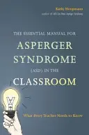 El Manual Esencial para el Síndrome de Asperger (Asd) en el Aula: Lo que todo profesor debe saber - The Essential Manual for Asperger Syndrome (Asd) in the Classroom: What Every Teacher Needs to Know