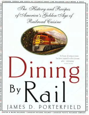 Dining by Rail: The History and Recipes of America's Golden Age of Railroad Cuisine (Cena en tren: historia y recetas de la edad de oro de la cocina ferroviaria americana) - Dining by Rail: The History and Recipes of America's Golden Age of Railroad Cuisine