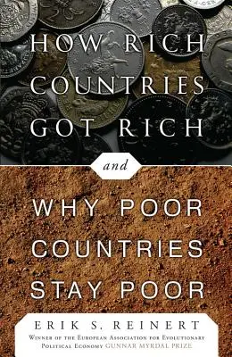 Cómo se hicieron ricos los países ricos... y por qué los países pobres siguen siendo pobres - How Rich Countries Got Rich ... and Why Poor Countries Stay Poor